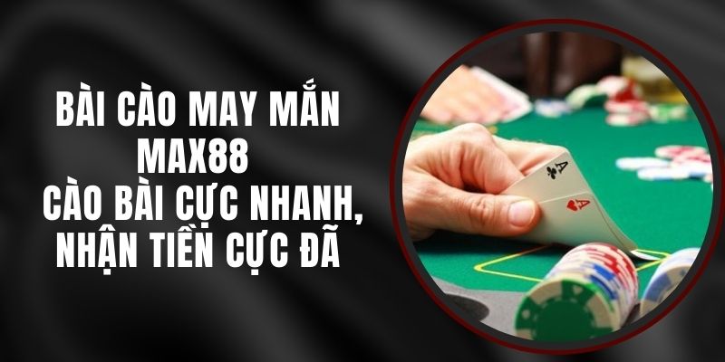Bài Cào May Mắn Max88 - Cào Bài Cực Nhanh, Nhận Tiền Cực Đã