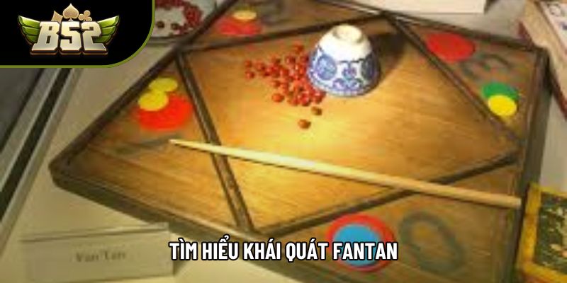 Tìm hiểu khái quát fantan Tìm hiểu khái quát fantan